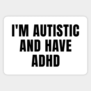 I'm Autistic And Have ADHD Magnet